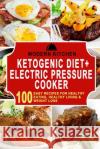 Ketogenic Diet + Electric Pressure Cooker: 100 Easy Recipes for Healthy Eating, Healthy Living, & Weight Loss Modern Kitchen 9781990625213 ND Publishing