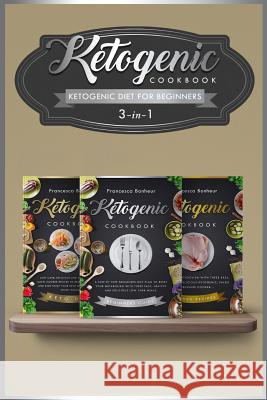 Ketogenic Diet For Beginners: 3 in 1 ! Reset Your Metabolism With these Easy, Healthy and Delicious Ketogenic Recipes! Bonheur, Francesca 9781545306703 Createspace Independent Publishing Platform - książka