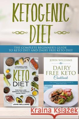 Ketogenic Diet: The Complete beginner's guide to keto diet and dairy free keto diet Williams, John 9781724595218 Createspace Independent Publishing Platform - książka