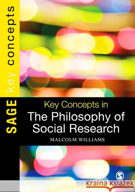 Key Concepts in the Philosophy of Social Research Malcolm Williams 9780857027412 Sage Publications Ltd - książka