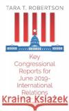 Key Congressional Reports for June 2019 - International Relations Tara T. Robertson   9781536166668 Nova Science Publishers Inc