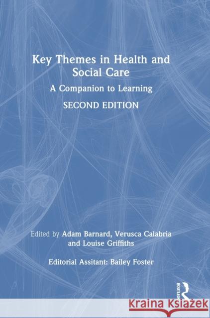 Key Themes in Health and Social Care: A Companion to Learning Adam Barnard Verusca Calabria Louise Griffiths 9780367529345 Routledge - książka