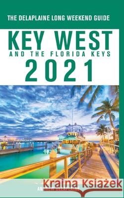 Key West & The Florida Keys - The Delaplaine 2021 Long Weekend Guide Andrew Delaplaine 9781393730149 Gramercy Park Press - książka