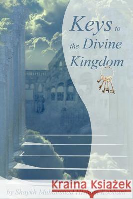 Keys to the Divine Kingdom Shaykh Muhammad Hisham Kabbani 9781930409286 Islamic Supreme Council of America - książka