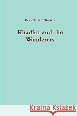 Khadim and the Wanderers Bennett L. Schwartz 9780557222629 Lulu.com - książka