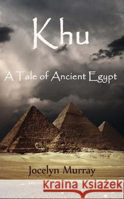 Khu: A Tale of Ancient Egypt Jocelyn Murray 9781497524156 Createspace - książka