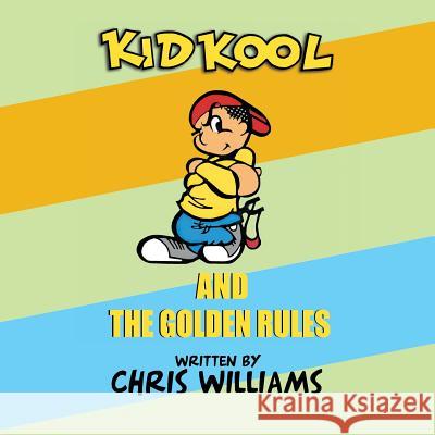 Kid Kool and the Golden Rules Chris Williams 9781514472620 Xlibris - książka