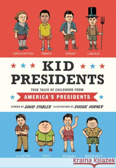 Kid Presidents: True Tales of Childhood from America's Presidents David Stabler Doogie Horner 9781594747311 Quirk Books - książka