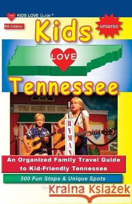 KIDS LOVE TENNESSEE, 5th Edition: An Organized Family Travel Guide to Kid-Friendly Tennessee. 500 Fun Stops & Unique Spots Michele Darrall Zavatsky   9781733506984 Kids Love Publications, LLC - książka