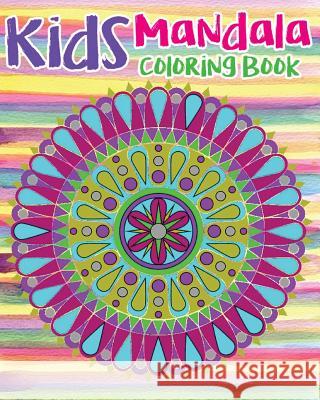 Kids Mandala Coloring Book: Mandala Coloring Book For Kids and Teens: Stress Relieving Mandala Designs (Color Fun!) Mandala Osaka 9781544157962 Createspace Independent Publishing Platform - książka