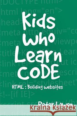 Kids Who Learn Code: HTML Lowen, Peter 9781367480827 Blurb - książka