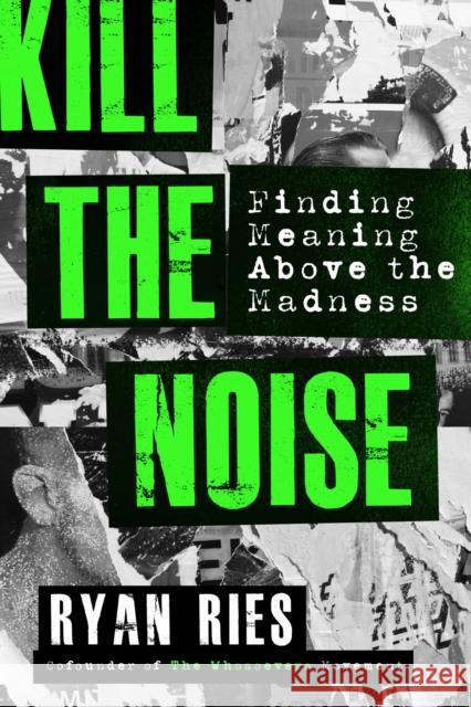Kill the Noise: Finding Meaning Above the Madness Ryan Ries 9781546017448 Faithwords - książka