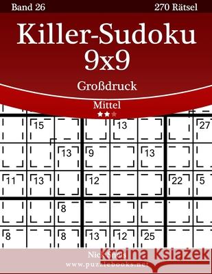 Killer-Sudoku 9x9 Großdruck - Mittel - Band 26 - 270 Rätsel Snels, Nick 9781511945295 Createspace - książka