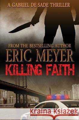 Killing Faith (a Gabriel de Sade Thriller, Book 1) Meyer, Eric 9781906512880 Swordworks - książka