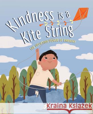 Kindness Is A Kite String: The Uplifting Power of Empathy Michelle Schaub, Claire LaForte 9781733035989 Maria Dismondy Incorporated - książka
