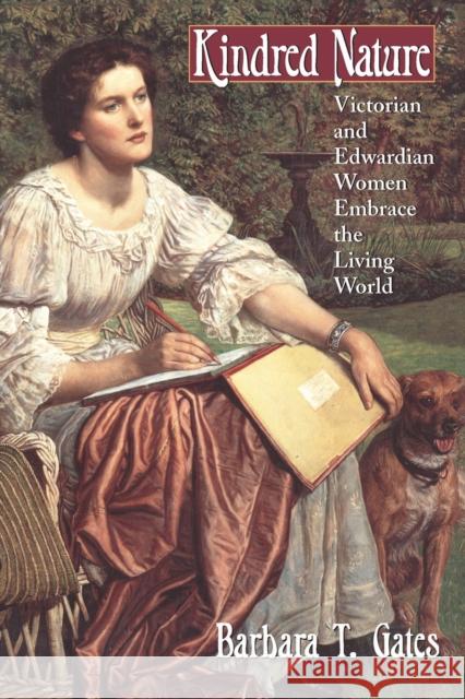 Kindred Nature: Victorian and Edwardian Women Embrace the Living World Gates, Barbara T. 9780226284439 University of Chicago Press - książka