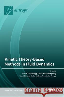 Kinetic Theory-Based Methods in Fluid Dynamics Zhen Chen Liangqi Zhang Liming Yang 9783036569147 Mdpi AG - książka