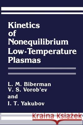 Kinetics of Nonequilibrium Low-Temperature Plasmas L. M. Biberman V. S. Vorob'ev I. T. Yakubov 9781468416671 Springer - książka