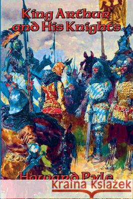 King Arthur and His Knights Howard Pyle 9781515404002 Positronic Publishing - książka