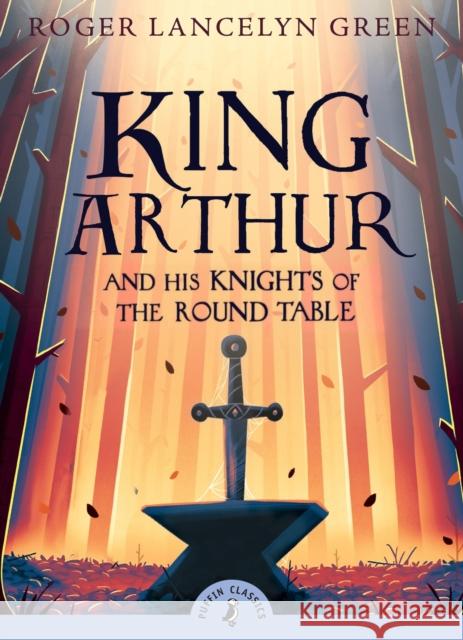 King Arthur and His Knights of the Round Table Roger Lancelyn Green 9780141321011 Penguin Random House Children's UK - książka