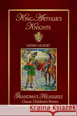 King Arthur's Knights GRANDMA'S TREASURES, Henry Gilbert 9781312801738 Lulu.com - książka