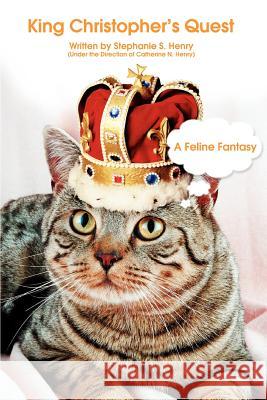 King Christopher's Quest: A Feline Fantasy Henry, Stephanie S. 9780595432677 iUniverse - książka