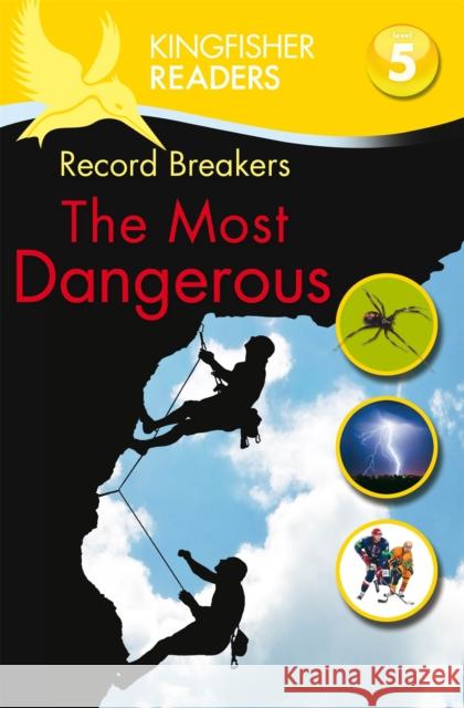 Kingfisher Readers: Record Breakers - The Most Dangerous (Level 5: Reading Fluently) Philip Steele 9780753431009 Pan Macmillan - książka