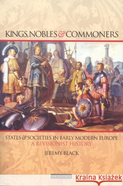 Kings, Nobles and Commoners : States and Societies in Early Modern Europe Jeremy Black 9781860649868 I. B. Tauris & Company - książka