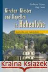 Kirchen, Klöster und Kapellen in Hohenlohe : Geschichte und Geschichten Gräter, Carlheinz Lusin, Jörg  9783874077606 Silberburg-Verlag