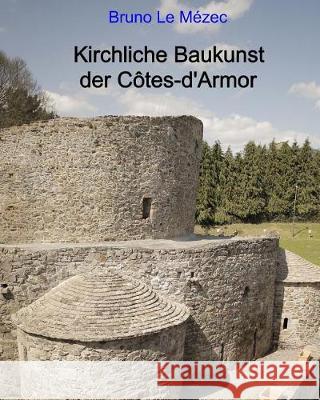 Kirchliche Baukunst der Cotes d´Armor Le Mezec, Bruno 9783000573774 Bruno Le Mezec - książka