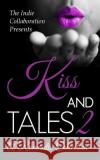 Kiss and Tales 2: A Romantic Collection Kristina M. Jacobs Chris Raven Alan Hardy 9781508428886 Createspace