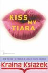 Kiss My Tiara: How to Rule the World as a SmartMouth Goddess Gilman, Susan Jane 9780446675772 Warner Books