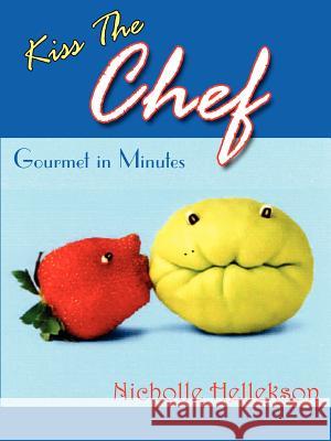 Kiss The Chef Nicholle Hellekson 9781420870282 Authorhouse - książka