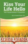Kiss Your Life Hello with Polysaccharides and Polypeptides Revised Howard Peiper 9781088005798 Safe Goods/Atn Publishing