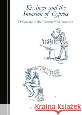Kissinger and the Invasion of Cyprus: Diplomacy in the Eastern Mediterranean William Mallinson 9781443831796 Cambridge Scholars Publishing - książka