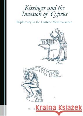 Kissinger and the Invasion of Cyprus: Diplomacy in the Eastern Mediterranean William Mallinson 9781443897372 Cambridge Scholars Publishing - książka