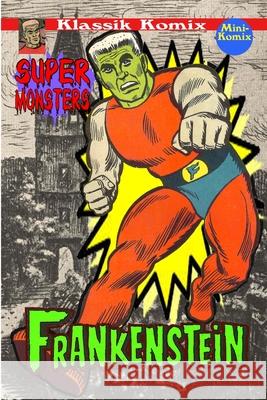Klassik Komix: Super Monsters, Frankenstein Mini Komix 9781304830739 Lulu.com - książka