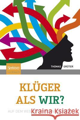 Klüger ALS Wir?: Auf Dem Weg Zur Hyperintelligenz Grüter, Thomas 9783827426482 Spektrum Akademischer Verlag - książka