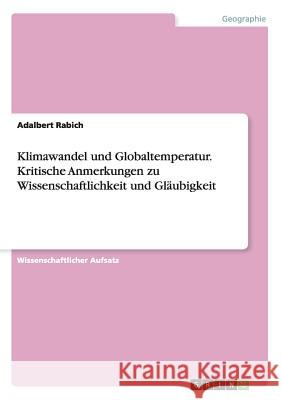 Klimawandel und Globaltemperatur. Kritische Anmerkungen zu Wissenschaftlichkeit und Gläubigkeit Adalbert Rabich 9783668127180 Grin Verlag - książka