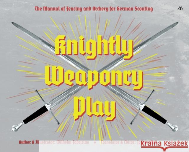 Knightly Weaponry Play Wilhelm Fabricius Jeffrey Hull 9781953730954 Antelope Hill Publishing - książka
