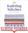 Knitting Stitches Step-by-Step: More than 150 Essential Stitches to Knit, Purl, and Perfect DK 9780241634141 Dorling Kindersley Ltd