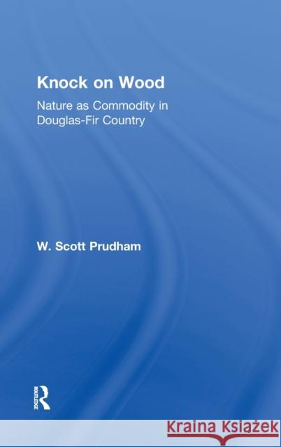 Knock on Wood: Nature as Commodity in Douglas-Fir Country Prudham, W. Scott 9780415944014 Routledge - książka