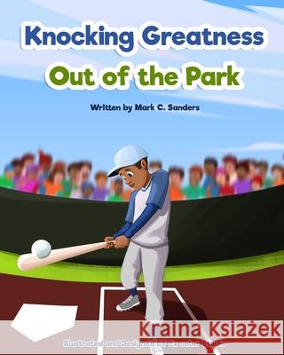 Knocking Greatness Out of the Park Mark C. Sanders 9781735324838 Sanders Publishing - książka