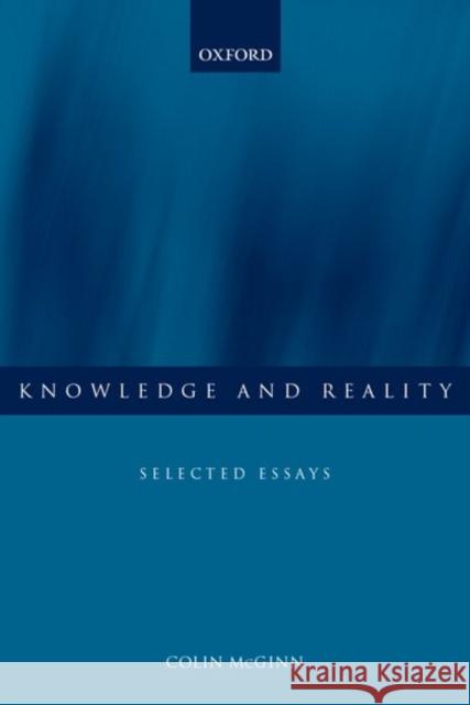 Knowledge and Reality: Selected Essays McGinn, Colin 9780199251582 Oxford University Press - książka
