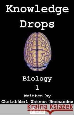 Knowledge Drops - Biology 1 Christobal Watson Hernandez   9780473680930 Chipped Feather Productions - książka