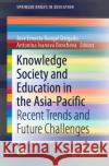 Knowledge Society and Education in the Asia-Pacific: Recent Trends and Future Challenges Jose Ernesto Range Antonina Ivanova Boncheva 9789811623325 Springer
