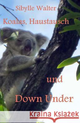 Koalas, Haustausch und Down Under Walter, Sibylle 9781502838445 Createspace - książka