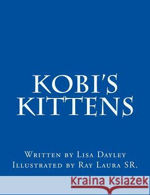 Kobi's Kittens Lisa Dayley Ray Laura 9781491015810 Createspace - książka
