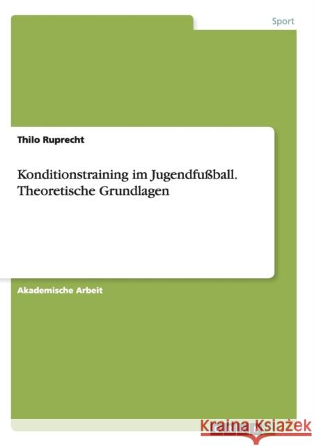 Konditionstraining im Jugendfußball. Theoretische Grundlagen Thilo Ruprecht 9783668136632 Grin Verlag - książka