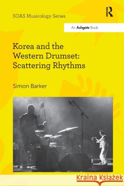 Korea and the Western Drumset: Scattering Rhythms Simon Barker 9780367599379 Routledge - książka
